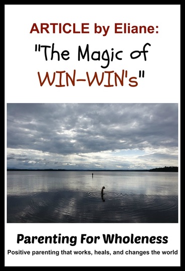 Article: The Magic of Win-Win’s in Your Family by Eliane of Parenting For Wholeness ~ Positive parenting that works, heals, and changes the world.