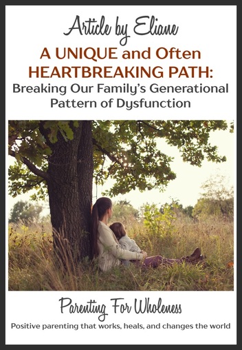 A Unique and Often Heartbreaking Path: Breaking Our Family's Generational Pattern of Dysfunction | By Eliane of Parenting For Wholeness ~ Positive parenting that works, heals, and changes the world