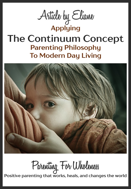 Article by Eliane: Applying The Continuum Concept Parenting Philosophy To Modern Day Living, by Eliane of PARENTING FOR WHOLENESS ~ Positive parenting that works, heals, and changes the world