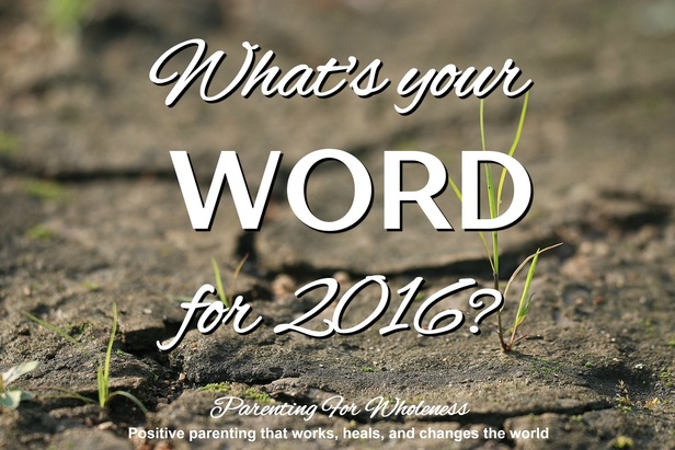 Article: Finding Our Word of the Year - A Powerful Practice. By Eliane of Parenting For Wholeness ~ Positive parenting that works, heals, and changes the world